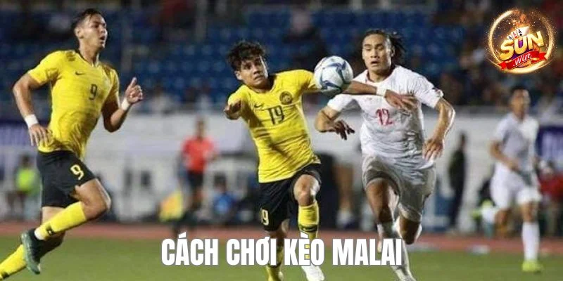 Cách Chơi Kèo Malai - Bật Mí Bí Kíp Thắng Lớn Cho Bet Thủ 12 Cách Chơi Kèo Malai - Bật Mí Bí Kíp Thắng Lớn Cho Bet Thủ